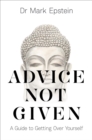 Image for Advice not given: a guide to getting over yourself