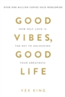 Good vibes, good life  : how self-love is the key to unlocking your greatness - King, Vex