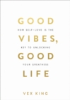 Image for Good vibes, good life: how self-love is the key to unlocking your greatness