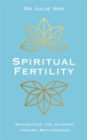 Image for Spiritual fertility  : integrative practices for the journey to motherhood
