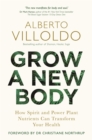 Image for Grow a new body  : how spirit and power plant nutrients can transform your health