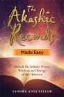Image for The Akashic Records made easy  : unlock the infinite power, wisdom and energy of the universe