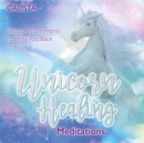 Image for Unicorn healing meditations  : sacred attunements to bring you back to you