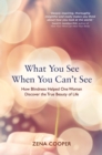Image for What you see when you can&#39;t see: how blindness helped one woman discover the true beauty of life