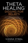 Image for ThetaHealing(R): Digging for Beliefs: How to Rewire Your Subconscious Thinking for Deep Inner Healing