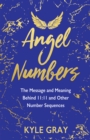 Image for Angel Numbers: The Message and Meaning Behind 11:11 and Other Number Sequences