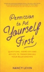 Image for Permission to put yourself first  : questions, exercises, and advice to transform all your relationships