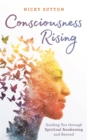 Image for Consciousness rising  : guiding you through spiritual awakening and beyond