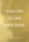 Image for Healing is the new high: a guide to overcoming emotional turmoil and finding freedom