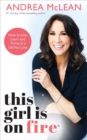 Image for This girl is on fire  : how to live, learn and thrive in a life you love