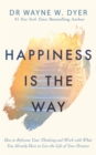 Image for Happiness is the way  : how to reframe your thinking and work with what you already have to live the life of your dreams