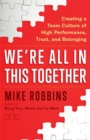 Image for We&#39;re all in this together  : creating a team culture of high performance, trust and belonging