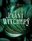 Image for Plant witchery  : discover the sacred language, wisdom, and magic of 200 plants