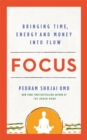 Image for Focus  : bringing time, energy and money into flow