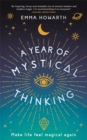 Image for A year of mystical thinking  : make life feel magical again
