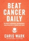 Image for Beat cancer daily  : 365 days of inspiration, encouragement, and action steps to survive and thrive