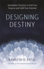 Image for Designing destiny  : heartfulness practices to find your purpose and fulfill your potential