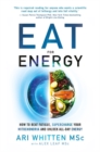 Image for Eat for energy  : how to beat fatigue, supercharge your mitochondria, and unlock all-day energy