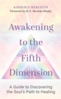 Image for Awakening to the fifth dimension  : a guide to discovering the soul&#39;s path to healing