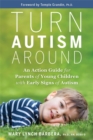 Image for Turn autism around  : an action guide for parents of young children with early signs of autism