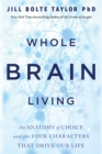 Image for Whole brain living  : the anatomy of choice and the four characters that drive our life