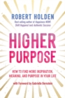 Image for Higher purpose  : how to find more inspiration, meaning and purpose in your life