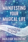 Image for Manifesting your magical life  : a practical guide to everyday magic with the angels
