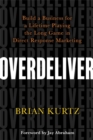 Image for Overdeliver  : build a business for a lifetime playing the long game in direct response marketing