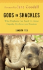 Image for Gods in shackles  : what elephants can teach us about empathy, resilience and freedom