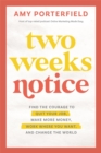 Image for Two weeks notice  : find the courage to quit your job, make more money, work where you want and change the world
