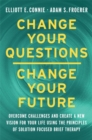 Image for Change Your Questions, Change Your Future : Overcome Challenges and Create a New Vision for Your Life Using the Principles of Solution Focused Brief Therapy
