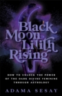 Image for Black Moon Lilith rising  : how to unlock the power of the dark divine feminine through astrology