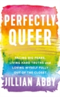 Image for Perfectly queer  : facing big fears, living hard truths and loving myself fully
