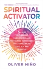 Image for Spiritual activator  : 5 steps to clearing, unblocking and protecting your energy to attract more love, joy and purpose