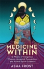 Image for The medicine within  : 13 moons of indigenous wisdom, ancestral connection and animal spirit guidance