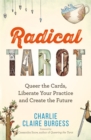 Image for Radical tarot  : queer the cards, liberate your practice and create the future