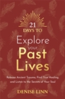 Image for 21 days to explore your past lives  : release ancient trauma, find true healing, and listen to the secrets of your soul
