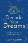 Image for 21 days to decode your dreams  : unlock the signs, symbols, and meanings of your dreams