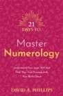 Image for 21 days to master numerology  : understand your inner self and find your true purpose with your birth chart