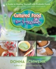 Image for Cultured food for health  : a guide to healing yourself with probiotic foods