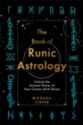 Image for The book of runic astrology  : unlock the ancient power of your cosmic birth runes