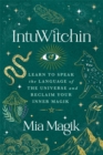 Image for IntuWitchin  : learn to speak the language of the universe and reclaim your inner magik