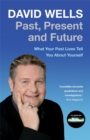 Image for Past, Present And Future : What Your Past Lives Tell You About Yourself
