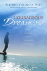 Image for Courageous Dreaming : How Shamans Dream The World Into Being