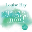 Image for Experience Your Good Now! : Learning to Use Affirmations