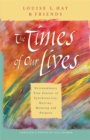 Image for The Times Of Our Lives : Extraordinary True Stories Of Synchronicity, Destiny, Meaning, And Purpose