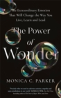 Image for The power of wonder  : the extraordinary emotion that will change the way you live, learn and lead