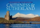 Image for Caithness &amp; Sutherland: Picturing Scotland : On the route of the North Coast 500
