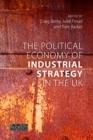 Image for The political economy of industrial strategy in the UK  : from productivity problems to development dilemmas