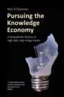 Image for Pursuing the knowledge economy: a sympathetic history of high-skill, high-wage hubris